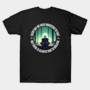 Every Day We Have Monsters To Face - But There Is Always Time To Breathe - Fantasy - Witcher T-Shirt